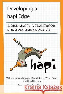 Developing a hapi Edge: A rich Node.js framework for apps and services Bretoi, Daniel 9781939902207 Bleeding Edge Press