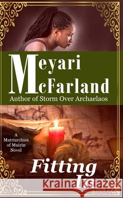 Fitting In: A Matriarchies of Murin Novel McFarland, Meyari 9781939906007 Mary M Raichle