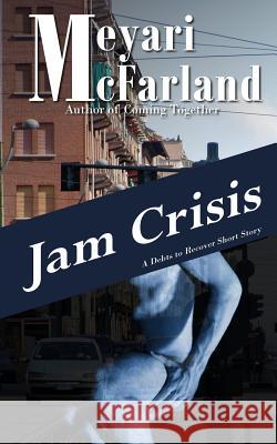 Jam Crisis: A Debts to Recover Short Story Meyari McFarland 9781939906168 Mary M Raichle