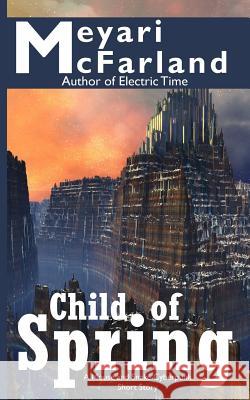 Child of Spring: A Mouse and Snake Cyberpunk Short Story Meyari McFarland 9781939906533 Mary M Raichle