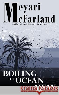 Boiling The Ocean Away: A Mages of Tindiere Short Story McFarland, Meyari 9781939906595 Mary M Raichle