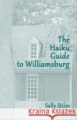 The Haiku Guide to Williamsburg Sally Stiles Sally Stiles 9781939917188 Pale Horse Books