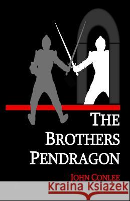 The Brothers Pendragon John Conlee 9781939917218 Pale Horse Books