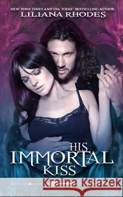 His Immortal Kiss Liliana Rhodes 9781939918246 Jaded Speck Publishing LLC