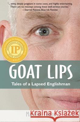 Goat Lips: Tales of a Lapsed Englishman Matthew Taylor 9781939919021 Merry Dissonance Press
