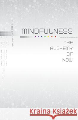 Mindfulness: The Alchemy of Now Felix Lopez   9781939919199 Merry Dissonance Press