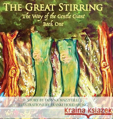 The Great Stirring: The Way of the Gentle Giant Book One Donna Mazzitelli Franki Holidarling 9781939919557