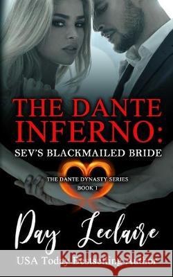 Sev's Blackmailed Bride (The Dante Dynasty Series: Book#1): The Dante Inferno Day LeClaire 9781939925329 Day LeClaire Inc