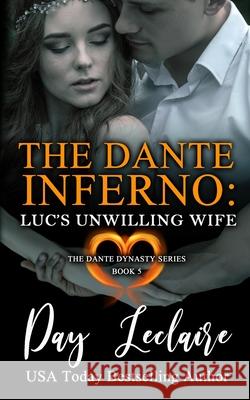 Luc's Unwilling Wife (The Dante Dynasty Series: Book#5): The Dante Inferno Day LeClaire 9781939925367 Day LeClaire Inc