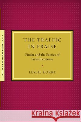 The Traffic in Praise Leslie Kurke (University of California, Berkeley) 9781939926005