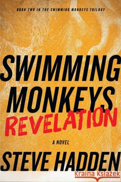 Swimming Monkeys: Revelation (Book 2 in the Swimming Monkeys Trilogy) Hadden, Steve 9781939927361 Telemachus Press, LLC