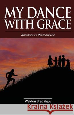 My Dance with Grace: Reflections on Death and Life Bradshaw, Weldon 9781939930163 Brandylane Publishers, Inc.