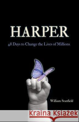 Harper: 48 Days to Change the Lives of Millions William Stanfield 9781939930200 Belle Isle Books