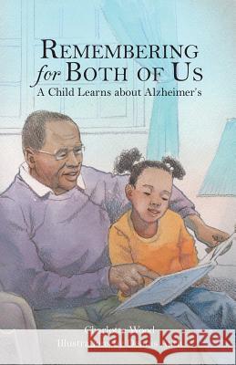 Remembering for Both of Us: A Child Learns about Alzheimer's Charlotte Wood Dennis Auth 9781939930293 Brandylane Publishers, Inc.