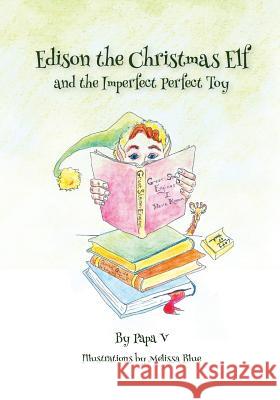 Edison the Christmas Elf and the Imperfect Perfect Toy Papa V Melissa Blue  9781939930330 Belle Isle Books
