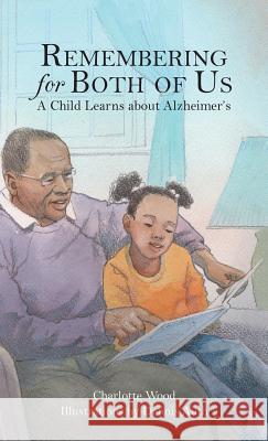 Remembering for Both of Us: A Child Learns about Alzheimer's Charlotte B. Wood Dennis Auth 9781939930385 Brandylane Publishers, Inc.