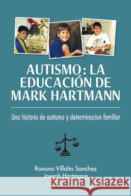Autismo: La educación de Mark Hartmann: Una historia de autism y determinacion familiar Sanchez, Roxana 9781939930422 Brandylane Publishers, Inc.