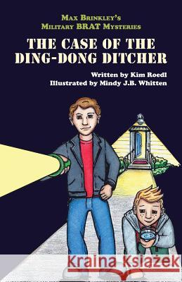 Max Brinkley's Military Brat Mysteries: The Case of the Ding-Dong Ditcher Kim Roedl, Mindy J B Whitten 9781939930712 Belle Isle Books