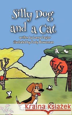 Silly Dog and a Cat Larry Caylor Cody Bowerman 9781939930842 Belle Isle Books