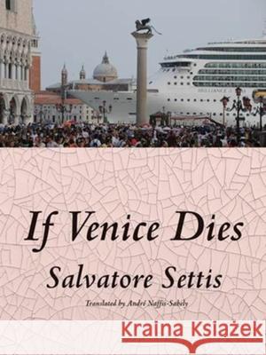 If Venice Dies Salvatore Settis Andre Naffis-Sahely 9781939931375 New Vessel Press