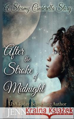 After the Stroke of Midnight: A Steamy Cinderella Story Jennifer Lewis 9781939941145