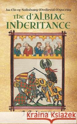 The d'Albiac Inheritance: An Ela of Salisbury Medieval Mystery J G Lewis   9781939941794 Stoneheart Press