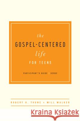 The Gospel-Centered Life for Teens: Participant's Guide Thune, Robert H. 9781939946690 New Growth Press