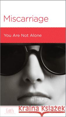 Miscarriage: You Are Not Alone Stephanie Green 9781939946829