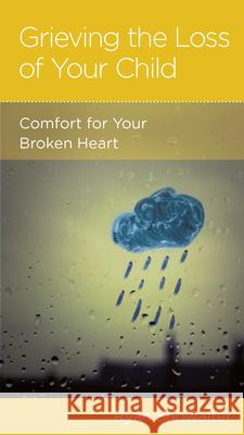 Grieving the Loss of Your Child: Comfort for Your Broken Heart Rayn Showalter 9781939946928