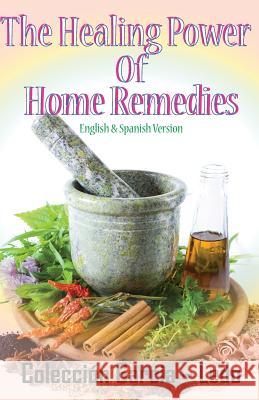 The Healing power of Home Remedies: El poder curativo de los remedios caseros Garcia-Ledo, Maria L. 9781939948083