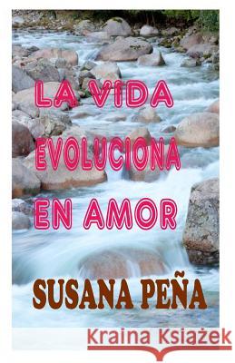 La vida evoluciona en amor Pena, Susana 9781939948465