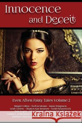 Innocence and Deceit: 14 Fairy Tales Retold, Reimagined, and Reinvented Dayle A. Dermatis Diana Benedict Kristine Grayson 9781939949097