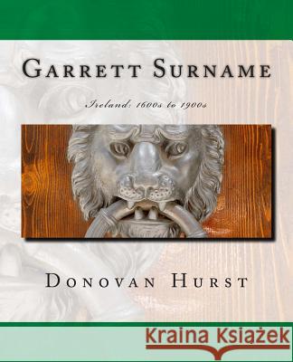 Garrett Surname: Ireland: 1600s to 1900s Donovan Hurst 9781939958020