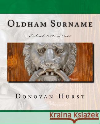 Oldham Surname: Ireland: 1600s to 1900s Donovan Hurst 9781939958075