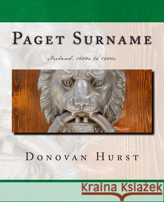 Paget Surname: Ireland: 1600s to 1900s Donovan Hurst 9781939958129