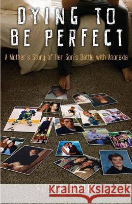 Dying to Be Perfect: A Mother's Story of Her Son's Battle with Anorexia Susan Barry 9781939961020 Kcm Digital Media, LLC