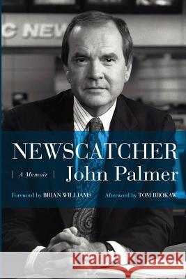 Newscatcher: A Memoir John Palmer 9781939961136