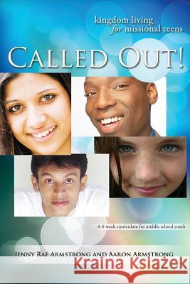 Called Out: Kingdom Living for Missional Teens Jenny Rae Armstrong Aaron Armstrong 9781939971012