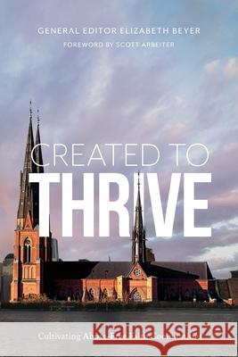 Created to Thrive: Cultivating Abuse-Free Faith Communities Beyer, Elizabeth 9781939971906