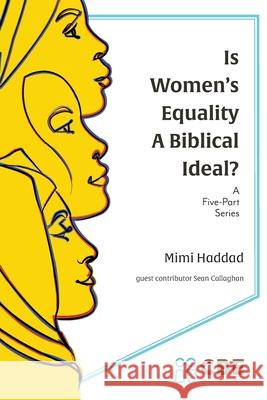 Is Women's Equality a Biblical Ideal? Mimi Haddad Sean Callaghan 9781939971944 Christians for Biblical Equality