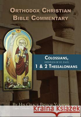 Orthodox Christian Bible Commentary: Colossians, 1 Thessalonians, 2 Thessalonians Bishop Youssef 9781939972033