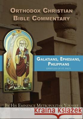 Orthodox Christian Bible Commentary: Galatians, Ephesians, Philippians Metropolitan Youssef 9781939972057 St. Mary & St. Moses Abbey