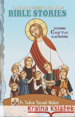 Children's New Testament Bible Stories: Featuring Coptic Illustrations Tadros Yacoub Malaty Tasony Sawsan 9781939972170 St. Mary & St. Moses Abbey