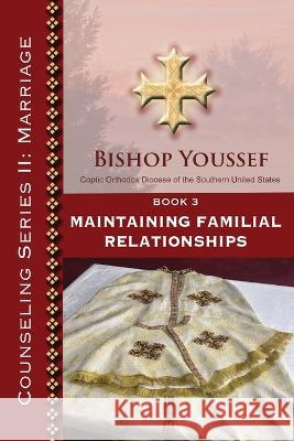 Book 3: Maintaining Familial Relationships Bishop Youssef 9781939972422