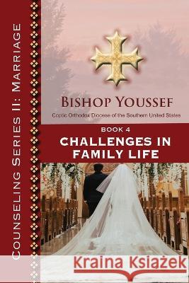 Book 4: Challenges in Family Life Bishop Youssef 9781939972439