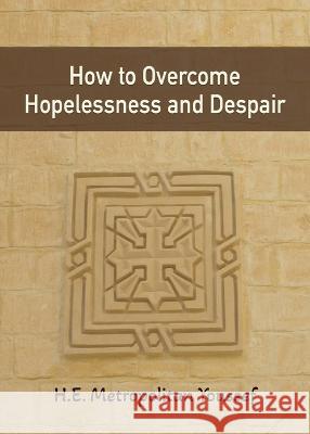 How to Overcome Hopelessness and Despair Metropolitan Youssef 9781939972613