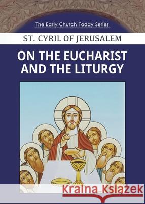 On the Eucharist and the Liturgy Saint Cyri John Habib 9781939972958