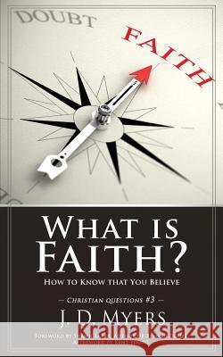 What is Faith?: How to Know that You Believe Myers, J. D. 9781939992604 Redeeming Press LLC