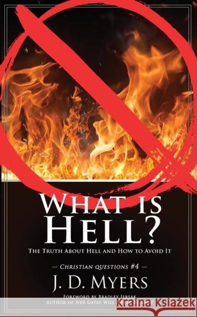 What is Hell?: The Truth About Hell and How to Avoid It J D Myers, Wesley Rostoll, Bradley Jersak 9781939992666 Redeeming Press LLC