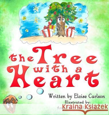 The Tree with a Heart Eloise Carlson Amy Fife Fife McKay 9781939993625 Eloise Carlson